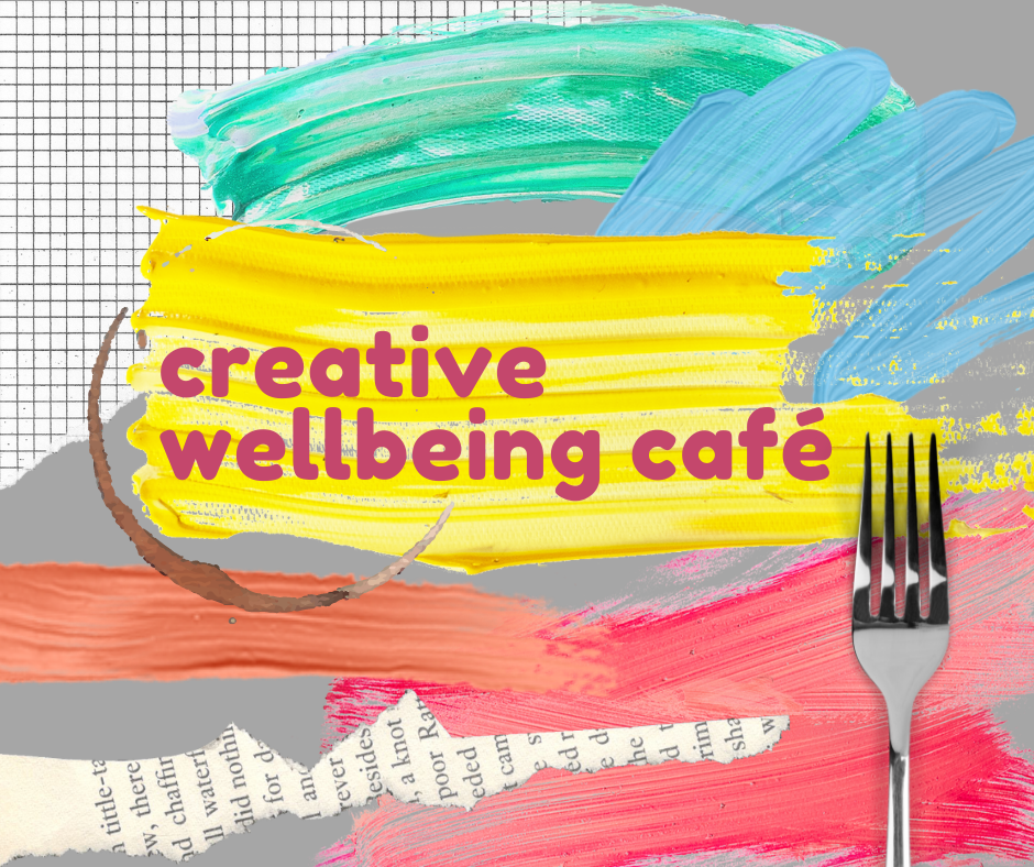 Text image "Creative wellbeing cafe"
