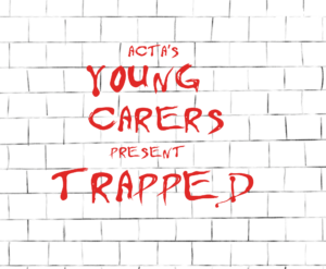 acta's Young Carers present Trapped